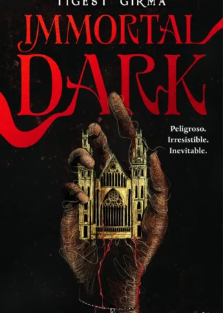 IMMORTAL DARK. PELIGROSO. IRRESISTIBLE. INEVITABLE
