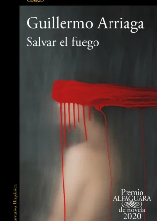 Salvar el fuego (Premio Alfaguara de novela)