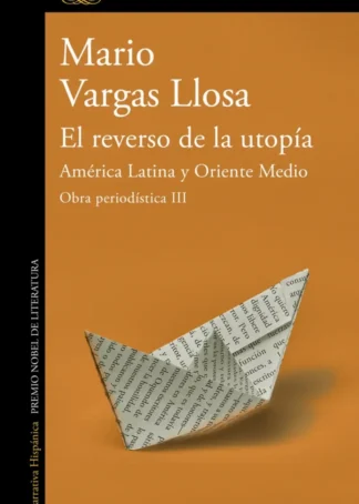 El reverso de la utopía: América Latina y Oriente Medio (Obra periodística Vargas Llosa III)