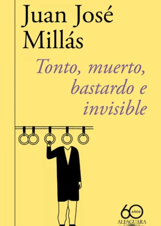 Tonto, muerto, bastardo e invisible (60.º aniversario de Alfaguara)