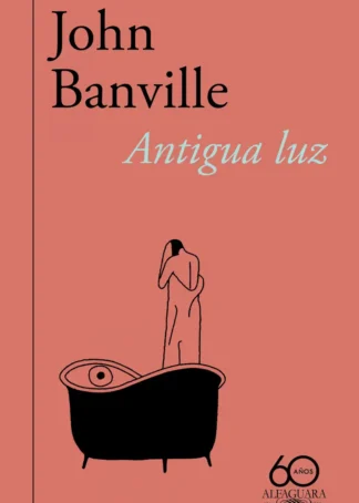 Antigua luz (60.º aniversario de Alfaguara)