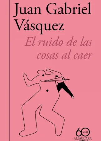El ruido de las cosas al caer (60.º aniversario de Alfaguara 2011)