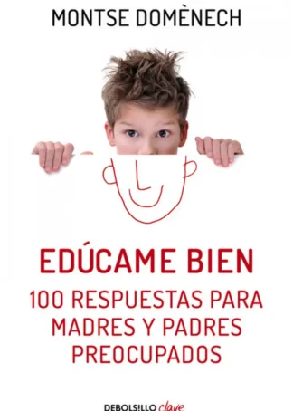 EDúCAME BIEN. 100 RESPUESTAS PARA MADRES Y PADRES PREOCUPADOS
