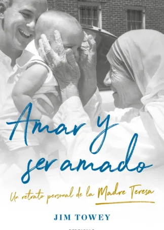 Amar y ser amado. Un retrato de la Madre Teresa
