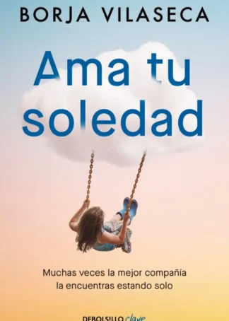 Ama tu soledad. Muchas veces la mejor compañía la encuentras estando solo