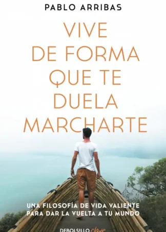 Vive de forma que te duela marcharte