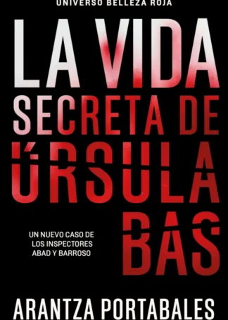 La vida secreta de Úrsula Bas (Inspectores Abad y Barroso 2)