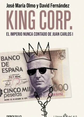 King Corp. El imperio nunca contado de Juan Carlos I.