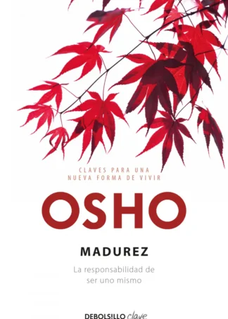 Madurez. La responsabilidadde ser uno mismo