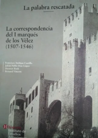 La palabra rescatada. La correspondencia del I marqués de los Vélez (1507-1546)