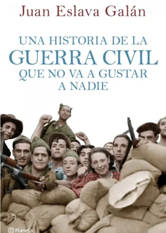 UNA HISTORIA DE LA GUERRA CIVIL QUE NO VA A GUSTAR