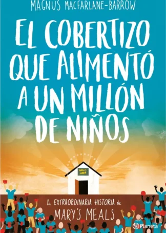 EL COBERTIZO QUE ALIMENTO A UN MILLON DE NIÑOS