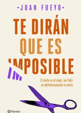 TE DIRÁN QUE ES IMPOSIBLE