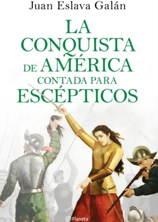 LA CONQUISTA DE AMÉRICA CONTADA PARA ESCEPTICOS