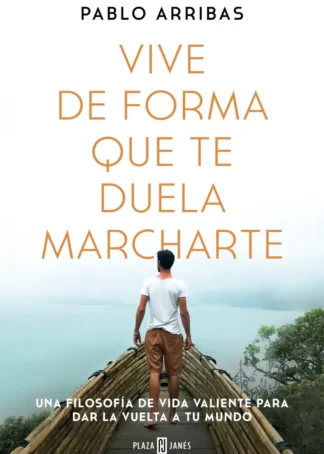 Vive de forma que te duela marcharte