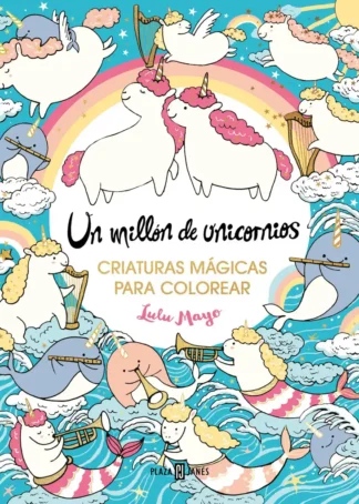 Un millón de unicornios: criaturas mágicas para colorear