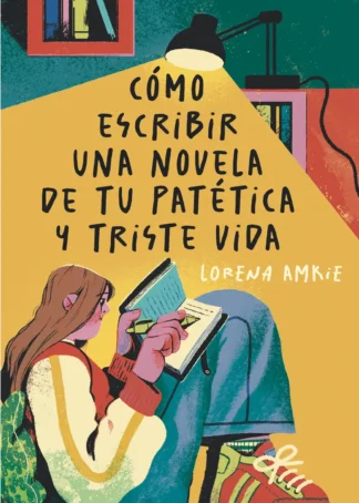 Cómo escribir una novela de tu patética y triste vida