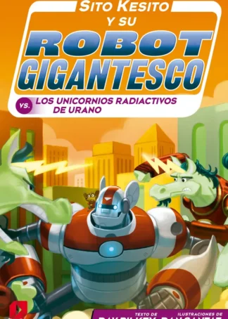 Sito Kesito y su robot gigantesco contra los unicornios radiactivos de Urano