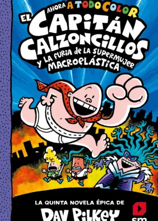 El Capitán Calzoncillos y la furia de la Supermujer Macroelástica