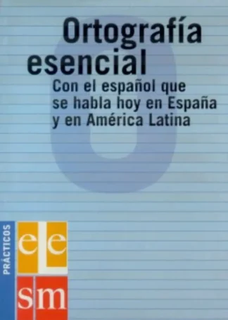 Ortografía esenciaL: con el español que se habla en España y en América Latina