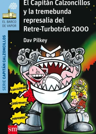 EL CAPITÁN CALZONCILLOS Y LA TREMEBUNDA REPRESALIA DEL RETRE-TURBOTRON 2000