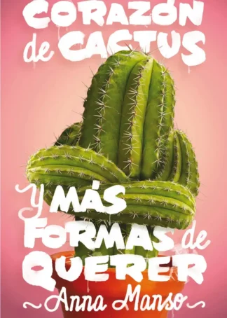 CORAZÓN DE CACTUS Y MAS FORMAS DE QUERER