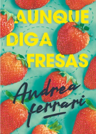 AUNQUE DIGA FRESAS