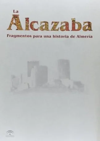 LA ALCAZABA FRAGMENTOS PARA UNA HISTORIA