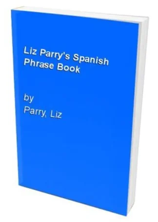 SPANISH PHRASE BOOK - LIZ PARRY´S